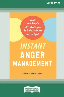 Natychmiastowe zarządzanie gniewem: Szybkie i proste strategie CBT, aby rozładować gniew na miejscu [Large Print 16 Pt Edition] - Instant Anger Management: Quick and Simple CBT Strategies to Defuse Anger on the Spot [Large Print 16 Pt Edition]