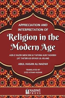 Docenianie i interpretacja religii w epoce współczesnej: tłumaczenie At Tafsir Us Siyasi Lil Islam - Appreciation and interpretation of Religion in the Modern Age: Translation of At Tafsir Us Siyasi Lil Islam