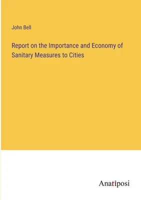 Raport na temat znaczenia i ekonomii środków sanitarnych dla miast - Report on the Importance and Economy of Sanitary Measures to Cities