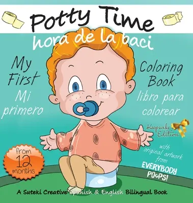 My First Potty Time Coloring Book / Mi primero hora de la baci libro para colorear: Dwujęzyczna książka Suteki Creative w języku hiszpańskim i angielskim - My First Potty Time Coloring Book / Mi primero hora de la baci libro para colorear: A Suteki Creative Spanish & English Bilingual Book