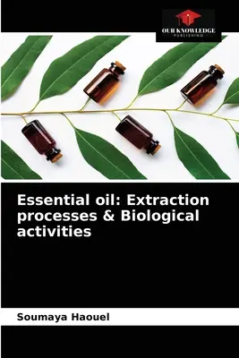 Olejek eteryczny: Procesy ekstrakcji i aktywność biologiczna - Essential oil: Extraction processes & Biological activities