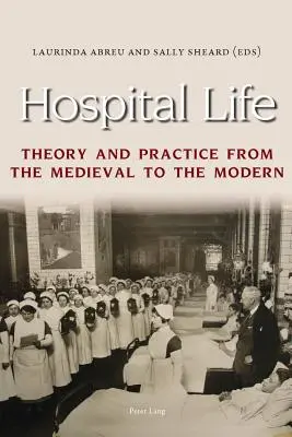 Życie w szpitalu: Teoria i praktyka od średniowiecza do współczesności - Hospital Life: Theory and Practice from the Medieval to the Modern