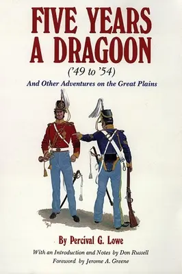 Five Years a Dragoon ('49 to '54): I inne przygody na Wielkich Równinach - Five Years a Dragoon ('49 to '54): And Other Adventures on the Great Plains