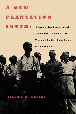 Nowa plantacja na południu: Ziemia, praca i federalna przychylność w dwudziestowiecznym Arkansas - A New Plantation South: Land, Labor, and Federal Favor in Twentieth-Century Arkansas