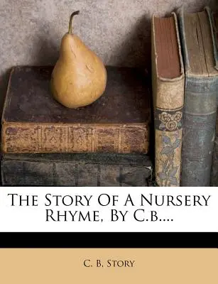 Historia rymowanki, autor: C.B.... - The Story of a Nursery Rhyme, by C.B....