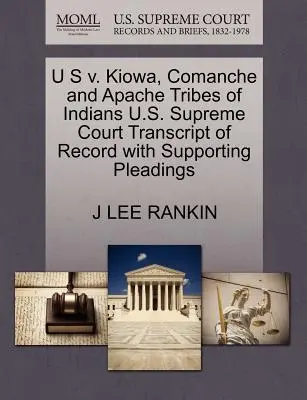 U.S. V. Kiowa, Comanche and Apache Tribes of Indians Sąd Najwyższy Stanów Zjednoczonych Transcript of Record with Supporting Pleadings - U S V. Kiowa, Comanche and Apache Tribes of Indians U.S. Supreme Court Transcript of Record with Supporting Pleadings