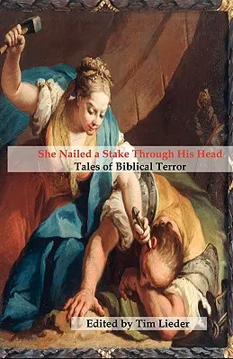 Wbiła mu kołek w głowę: Opowieści o biblijnym terrorze - She Nailed a Stake Through His Head: Tales of Biblical Terror