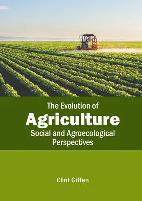 Ewolucja rolnictwa: Perspektywy społeczne i agroekologiczne - The Evolution of Agriculture: Social and Agroecological Perspectives