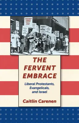 Żarliwy uścisk: Liberalni protestanci, ewangelicy i Izrael - The Fervent Embrace: Liberal Protestants, Evangelicals, and Israel