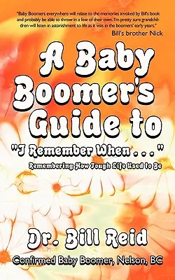 Przewodnik dla wyżu demograficznego „Pamiętam, kiedy...”: Pamiętając, jak trudne było kiedyś życie - A Baby Boomer's Guide to I Remember When . . .: Remembering How Tough Life Used to Be