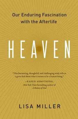 Niebo: Nasza trwała fascynacja życiem pozagrobowym - Heaven: Our Enduring Fascination with the Afterlife