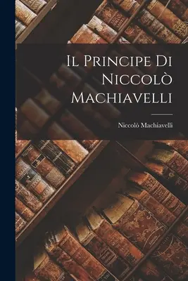 Il Principe di Niccol Machiavelli