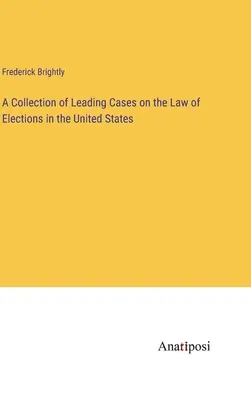 Zbiór najważniejszych spraw dotyczących prawa wyborczego w Stanach Zjednoczonych - A Collection of Leading Cases on the Law of Elections in the United States