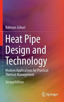 Projektowanie i technologia rurek cieplnych: Nowoczesne zastosowania w praktycznym zarządzaniu ciepłem - Heat Pipe Design and Technology: Modern Applications for Practical Thermal Management