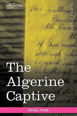 The Algerine Captive: Życie i przygody doktora Updike'a Underhill: Sześć lat więzienia wśród Algierczyków - The Algerine Captive: The Life and Adventures of Doctor Updike Underhill: Six Years a Prisoner Among the Algerines