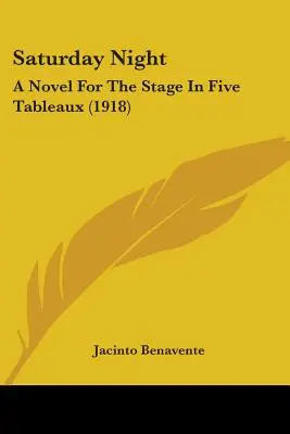 Saturday Night: Powieść sceniczna w pięciu obrazach (1918) - Saturday Night: A Novel For The Stage In Five Tableaux (1918)