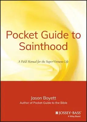 Kieszonkowy przewodnik po świętości: Podręcznik supercnotliwego życia - Pocket Guide to Sainthood: The Field Manual for the Super-Virtuous Life