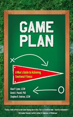 Plan gry: Męski przewodnik po osiąganiu sprawności emocjonalnej - Game Plan: A Man's Guide to Achieving Emotional Fitness