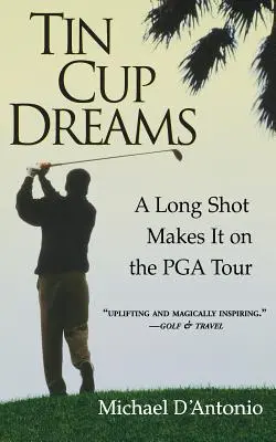 Tin Cup Dreams: Długi strzał na PGA Tour - Tin Cup Dreams: A Long Shot Makes It on the PGA Tour