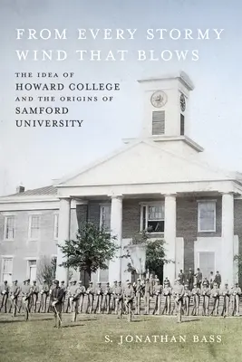 From Every Stormy Wind That Blows: Idea Howard College i początki Samford University - From Every Stormy Wind That Blows: The Idea of Howard College and the Origins of Samford University