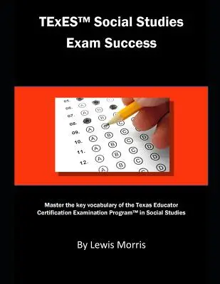 Powodzenie egzaminu TExES Social Studies: Opanuj kluczowe słownictwo programu egzaminacyjnego Texas Educator Certification Examination Program in Social Studies - TExES Social Studies Exam Success: Master the Key Vocabulary of the Texas Educator Certification Examination Program in Social Studies