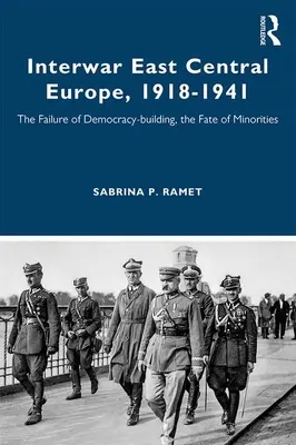 Międzywojenna Europa Środkowo-Wschodnia, 1918-1941: Niepowodzenie budowania demokracji, los mniejszości - Interwar East Central Europe, 1918-1941: The Failure of Democracy-building, the Fate of Minorities