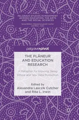 Flneur i badania edukacyjne: Metafora wiedzy, etyki i tworzenia nowych danych - The Flneur and Education Research: A Metaphor for Knowing, Being Ethical and New Data Production