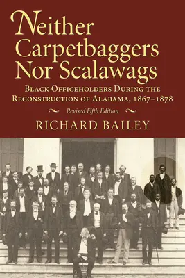 Ani Carpetbaggers, ani Scalawags: Czarnoskórzy urzędnicy podczas rekonstrukcji Alabamy w latach 1867-1878 - Neither Carpetbaggers Nor Scalawags: Black Officeholders During the Reconstruction of Alabama 1867-1878