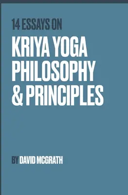 14 esejów na temat filozofii i zasad krija jogi - 14 Essays on Kriya Yoga Philosophy and Principles