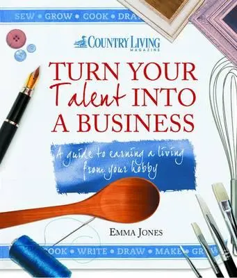 Zamień swój talent w biznes: Przewodnik po zarabianiu na życie z hobby - Turn Your Talent Into a Business: A Guide to Earning a Living from Your Hobby