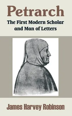 Petrarka: Pierwszy współczesny uczony i człowiek pióra - Petrarch: The First Modern Scholar and Man of Letters