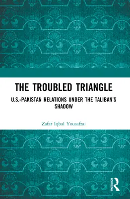 Kłopotliwy trójkąt: Stosunki amerykańsko-pakistańskie w cieniu talibów - The Troubled Triangle: US-Pakistan Relations under the Taliban's Shadow