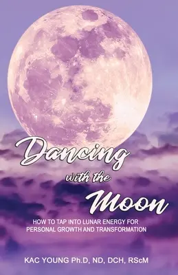 Taniec z księżycem: jak wykorzystać energię księżycową do osobistego rozwoju i transformacji - Dancing with the Moon: How to Tap Into Lunar Energy for Personal Growth and Transformation