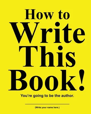 Jak napisać tę książkę: Będziesz autorem - How to Write This Book: You're Going To Be the Author