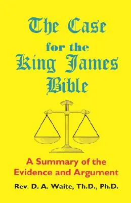 Argumenty za Biblią Króla Jakuba - podsumowanie dowodów i argumentów - The Case for the King James Bible, A Summary of the Evidence and Argument