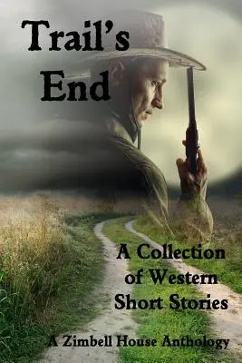 Trail's End: Zbiór opowiadań westernowych - Trail's End: A Collection of Western Short Stories