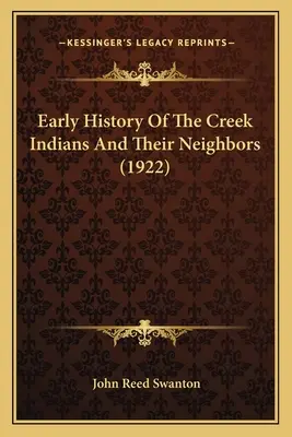 Wczesna historia Indian Creek i ich sąsiadów (1922) - Early History Of The Creek Indians And Their Neighbors (1922)