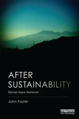 Po zrównoważonym rozwoju: Zaprzeczenie, nadzieja, odzyskanie - After Sustainability: Denial, Hope, Retrieval