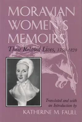 Wspomnienia morawskich kobiet: Powiązane życia, 1750-1820 - Moravian Women's Memoirs: Related Lives, 1750-1820