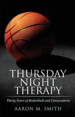 Terapia czwartkowego wieczoru: Trzydzieści lat koszykówki i koleżeństwa - Thursday Night Therapy: Thirty Years of Basketball and Camaraderie