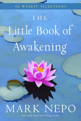 The Little Book of Awakening: 52 cotygodniowe wybory z bestsellera nr 1 New York Timesa The Book of Awakening - The Little Book of Awakening: 52 Weekly Selections from the #1 New York Times Bestselling the Book of Awakening