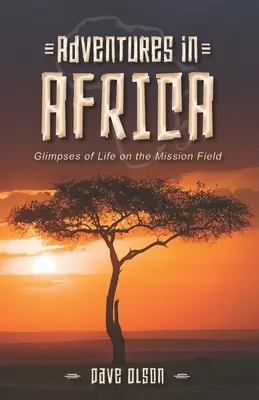 Przygody w Afryce: Spojrzenie na życie na polu misyjnym - Adventures in Africa: Glimpses of Life on the Mission Field