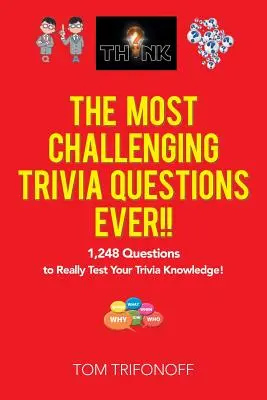 The Most Challenging Trivia Questions Ever!!!: 1248 pytań, aby naprawdę sprawdzić swoją wiedzę o ciekawostkach! - The Most Challenging Trivia Questions Ever!!: 1,248 Questions to Really Test Your Trivia Knowledge!