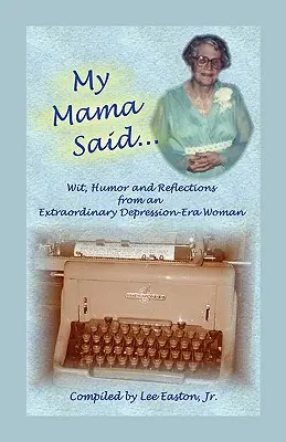My Mama Said: Dowcip, humor i refleksje niezwykłej kobiety epoki depresji - My Mama Said: Wit, Humor and Reflections from an Extraordinary Depression-Era Woman