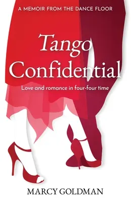 Tango Confidential, A Memoir from the Dance Floor: A Memoir from the Dance Floor, Miłość i romans w czasie cztery-cztery - Tango Confidential, A Memoir from the Dance Floor: A Memoir from the Dance Floor, Love and Romance in Four-Four Time