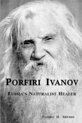 Porfiri Iwanow, rosyjski uzdrowiciel naturalista - Porfiri Ivanov, Russia's Naturalist Healer