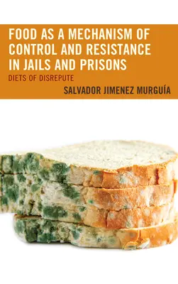 Jedzenie jako mechanizm kontroli i oporu w więzieniach: Diets of Disrepute - Food as a Mechanism of Control and Resistance in Jails and Prisons: Diets of Disrepute