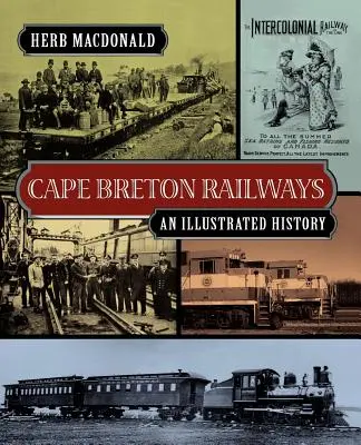 Koleje Cape Breton: Ilustrowana historia - Cape Breton Railways: An Illustrated History