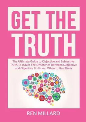 Get the Truth: The Ultimate Guide to Objective and Subjective Truth, Odkryj różnicę między subiektywną a obiektywną prawdą a - Get the Truth: The Ultimate Guide to Objective and Subjective Truth, Discover The Difference Between Subjective and Objective Truth a