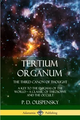 Tertium Organum, Trzeci kanon myśli: Klucz do tajemnic świata, klasyka teozofii i okultyzmu (Hardcover) - Tertium Organum, The Third Canon of Thought: A Key to the Enigmas of the World, A Classic of Theosophy and the Occult